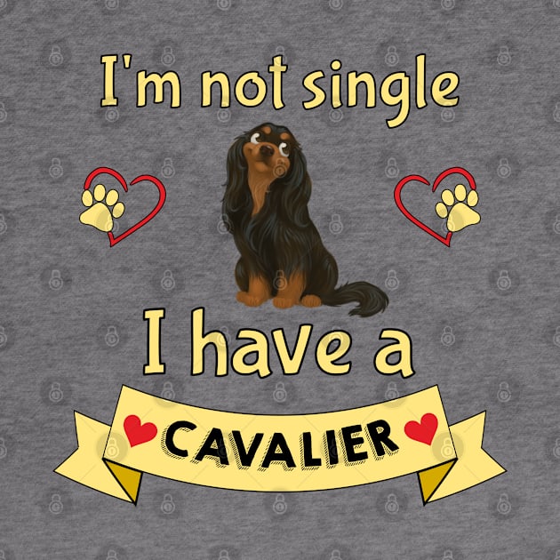 I'm not single I have a Black and Tan Cavalier King Charles Spaniel (Dog) by Cavalier Gifts